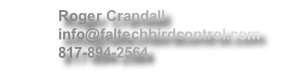 Roger Crandall
info@faltechbirdcontrol.com
817-894-2564